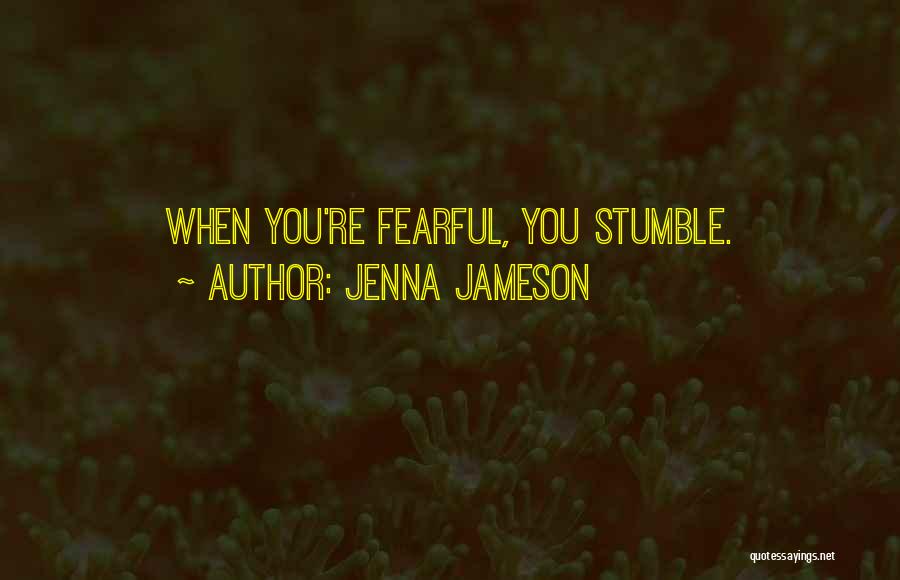 Jenna Jameson Quotes: When You're Fearful, You Stumble.