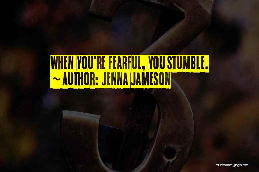 Jenna Jameson Quotes: When You're Fearful, You Stumble.