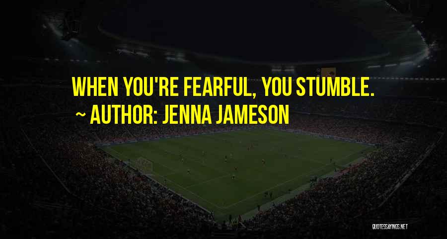 Jenna Jameson Quotes: When You're Fearful, You Stumble.