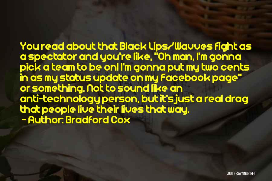 Bradford Cox Quotes: You Read About That Black Lips/wavves Fight As A Spectator And You're Like, Oh Man, I'm Gonna Pick A Team