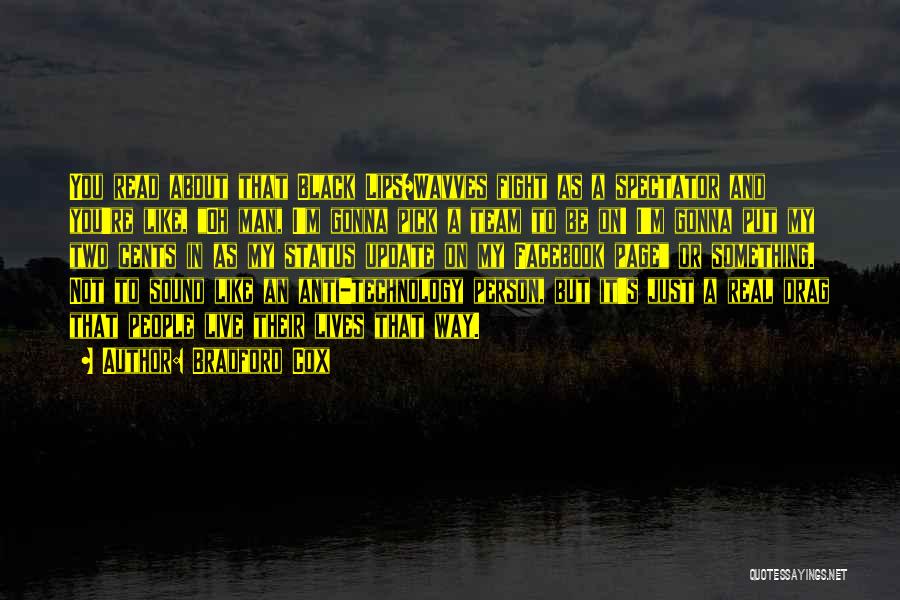 Bradford Cox Quotes: You Read About That Black Lips/wavves Fight As A Spectator And You're Like, Oh Man, I'm Gonna Pick A Team