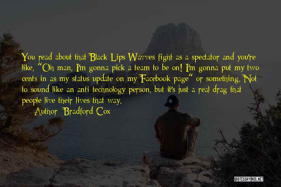 Bradford Cox Quotes: You Read About That Black Lips/wavves Fight As A Spectator And You're Like, Oh Man, I'm Gonna Pick A Team