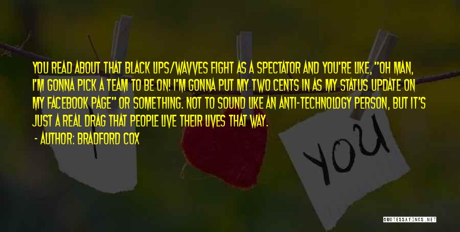 Bradford Cox Quotes: You Read About That Black Lips/wavves Fight As A Spectator And You're Like, Oh Man, I'm Gonna Pick A Team