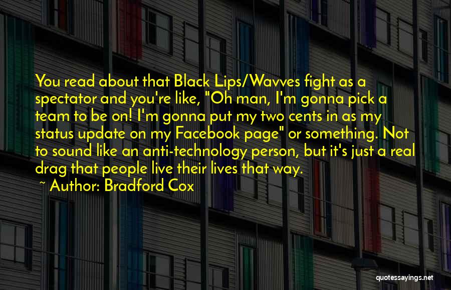 Bradford Cox Quotes: You Read About That Black Lips/wavves Fight As A Spectator And You're Like, Oh Man, I'm Gonna Pick A Team