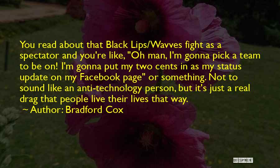 Bradford Cox Quotes: You Read About That Black Lips/wavves Fight As A Spectator And You're Like, Oh Man, I'm Gonna Pick A Team