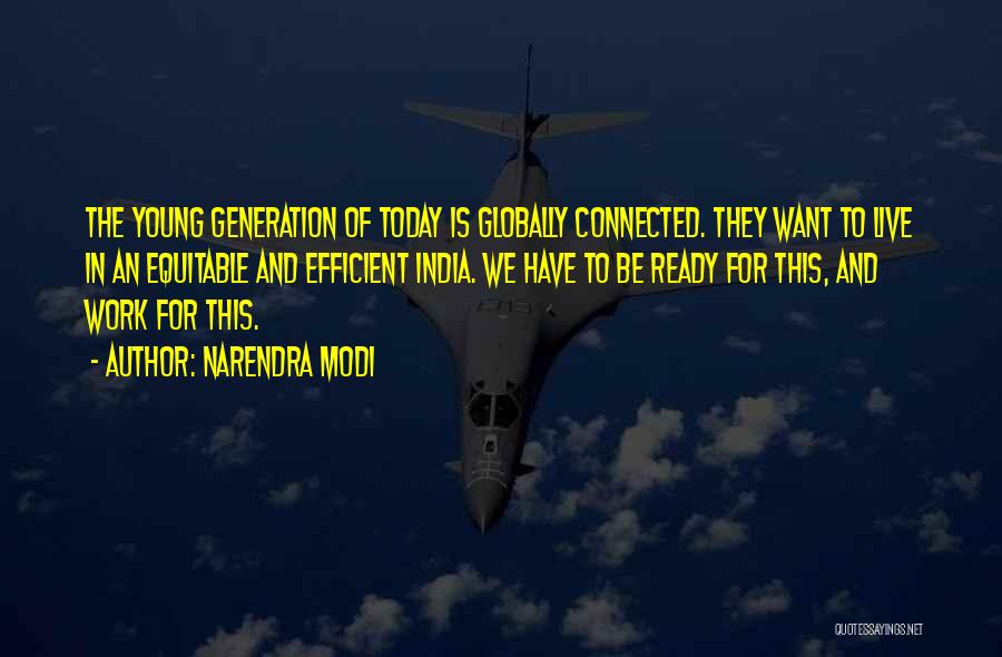 Narendra Modi Quotes: The Young Generation Of Today Is Globally Connected. They Want To Live In An Equitable And Efficient India. We Have