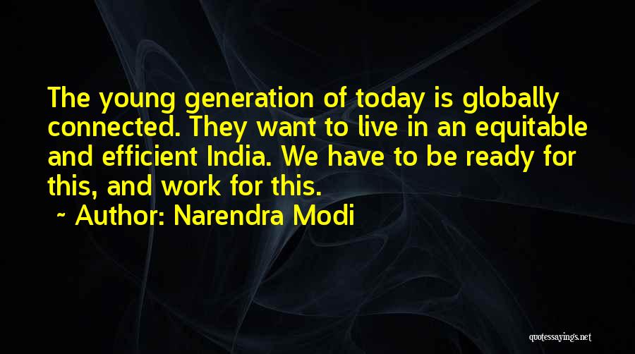 Narendra Modi Quotes: The Young Generation Of Today Is Globally Connected. They Want To Live In An Equitable And Efficient India. We Have