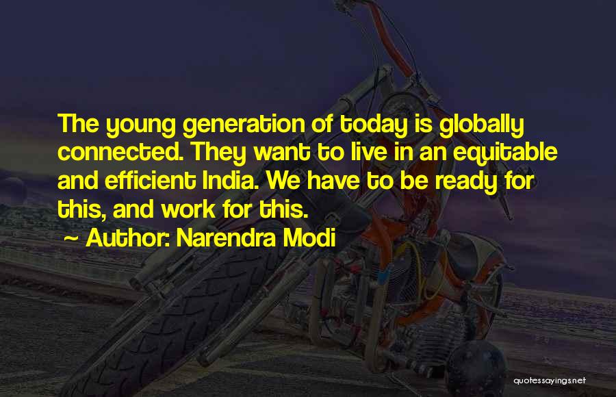 Narendra Modi Quotes: The Young Generation Of Today Is Globally Connected. They Want To Live In An Equitable And Efficient India. We Have