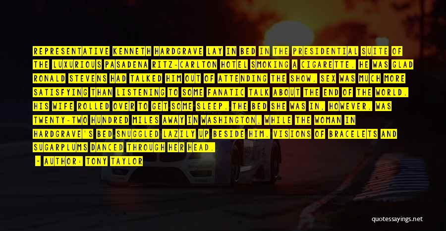Tony Taylor Quotes: Representative Kenneth Hardgrave Lay In Bed In The Presidential Suite Of The Luxurious Pasadena Ritz-carlton Hotel Smoking A Cigarette. He