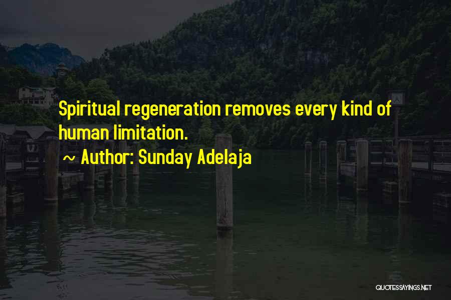 Sunday Adelaja Quotes: Spiritual Regeneration Removes Every Kind Of Human Limitation.