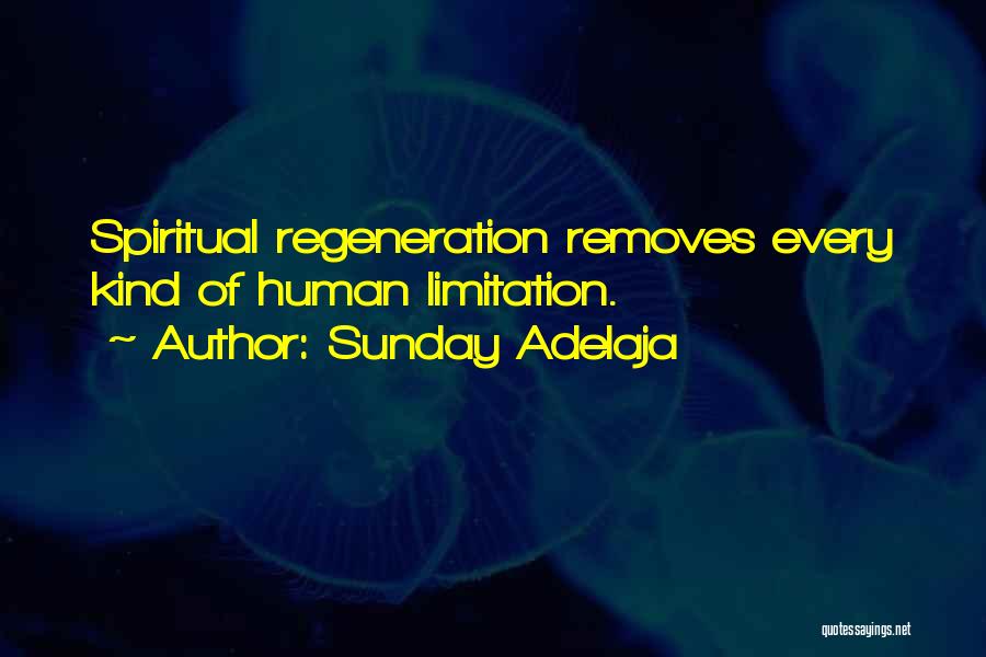 Sunday Adelaja Quotes: Spiritual Regeneration Removes Every Kind Of Human Limitation.