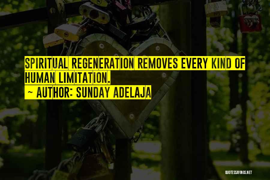 Sunday Adelaja Quotes: Spiritual Regeneration Removes Every Kind Of Human Limitation.