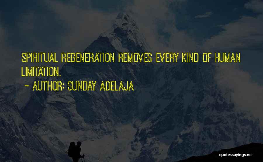 Sunday Adelaja Quotes: Spiritual Regeneration Removes Every Kind Of Human Limitation.