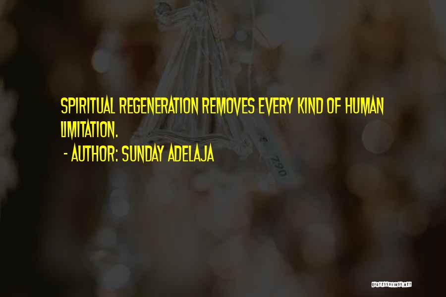 Sunday Adelaja Quotes: Spiritual Regeneration Removes Every Kind Of Human Limitation.