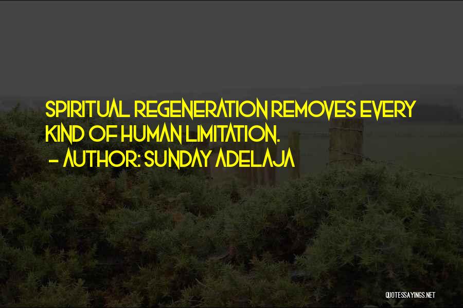 Sunday Adelaja Quotes: Spiritual Regeneration Removes Every Kind Of Human Limitation.