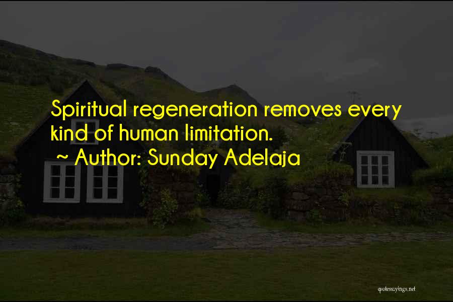 Sunday Adelaja Quotes: Spiritual Regeneration Removes Every Kind Of Human Limitation.
