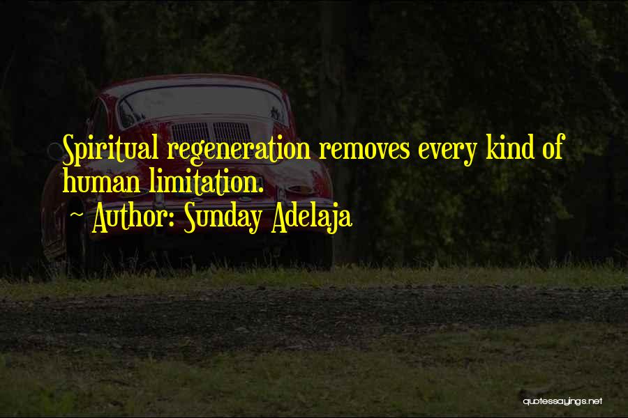 Sunday Adelaja Quotes: Spiritual Regeneration Removes Every Kind Of Human Limitation.