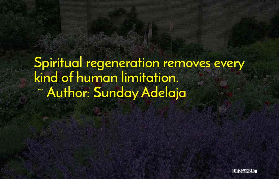 Sunday Adelaja Quotes: Spiritual Regeneration Removes Every Kind Of Human Limitation.