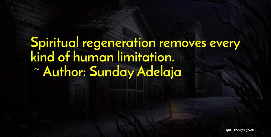 Sunday Adelaja Quotes: Spiritual Regeneration Removes Every Kind Of Human Limitation.