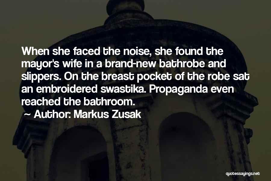 Markus Zusak Quotes: When She Faced The Noise, She Found The Mayor's Wife In A Brand-new Bathrobe And Slippers. On The Breast Pocket