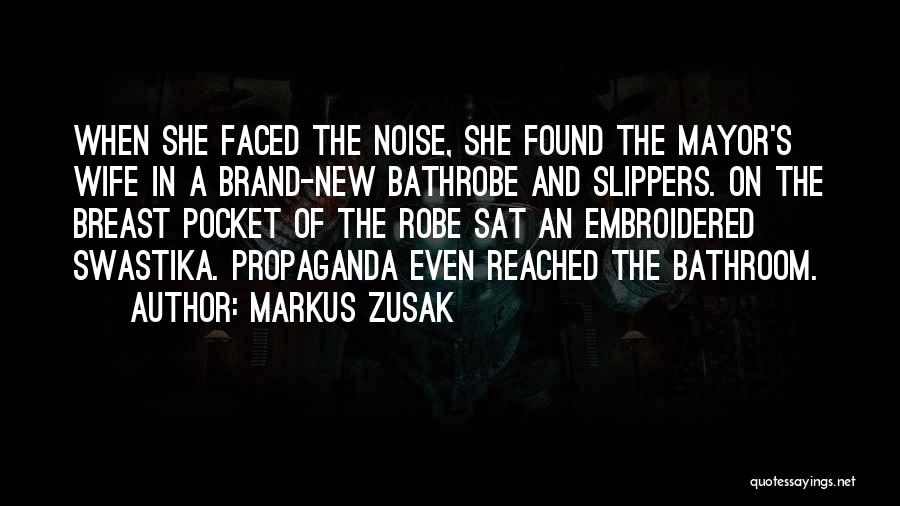 Markus Zusak Quotes: When She Faced The Noise, She Found The Mayor's Wife In A Brand-new Bathrobe And Slippers. On The Breast Pocket