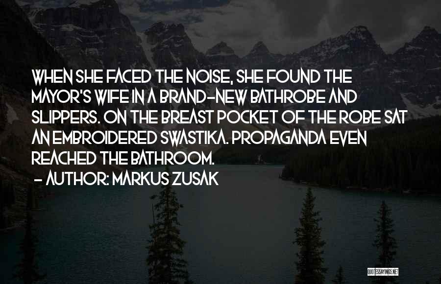 Markus Zusak Quotes: When She Faced The Noise, She Found The Mayor's Wife In A Brand-new Bathrobe And Slippers. On The Breast Pocket