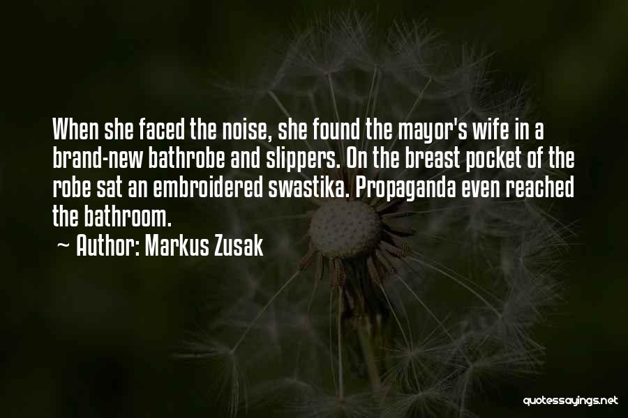Markus Zusak Quotes: When She Faced The Noise, She Found The Mayor's Wife In A Brand-new Bathrobe And Slippers. On The Breast Pocket