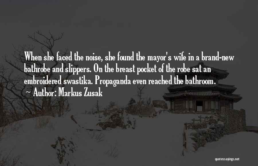 Markus Zusak Quotes: When She Faced The Noise, She Found The Mayor's Wife In A Brand-new Bathrobe And Slippers. On The Breast Pocket