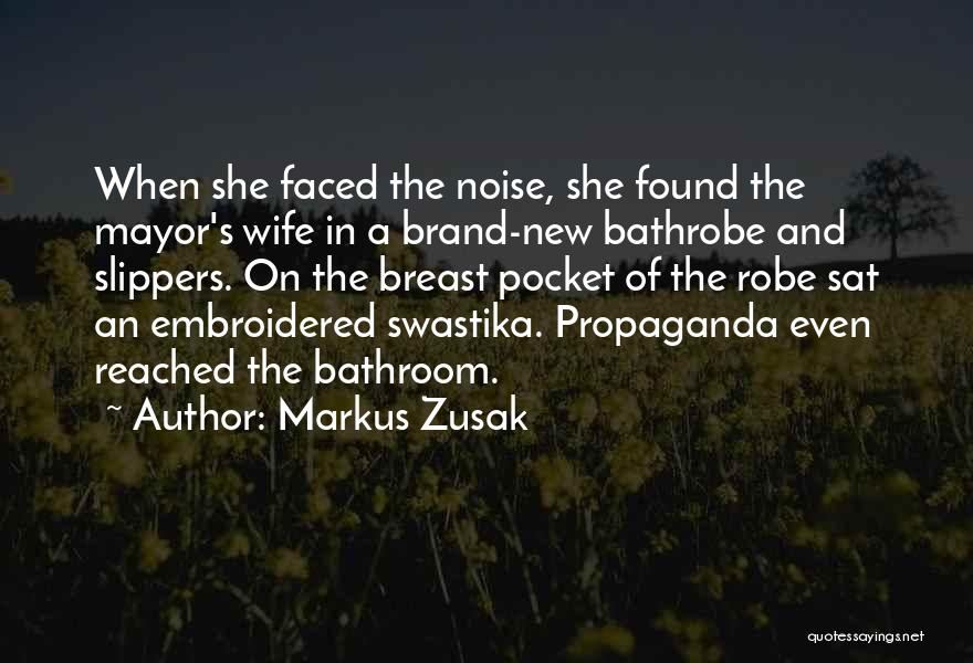 Markus Zusak Quotes: When She Faced The Noise, She Found The Mayor's Wife In A Brand-new Bathrobe And Slippers. On The Breast Pocket