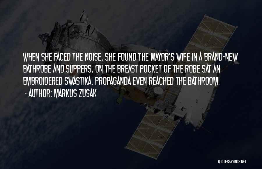 Markus Zusak Quotes: When She Faced The Noise, She Found The Mayor's Wife In A Brand-new Bathrobe And Slippers. On The Breast Pocket