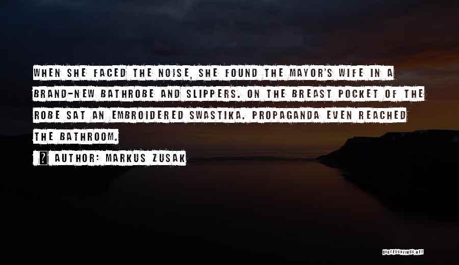 Markus Zusak Quotes: When She Faced The Noise, She Found The Mayor's Wife In A Brand-new Bathrobe And Slippers. On The Breast Pocket