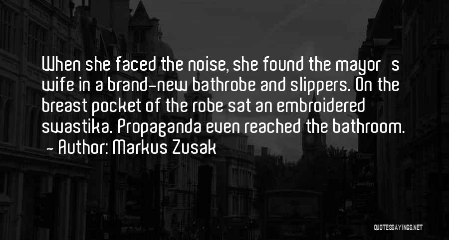 Markus Zusak Quotes: When She Faced The Noise, She Found The Mayor's Wife In A Brand-new Bathrobe And Slippers. On The Breast Pocket