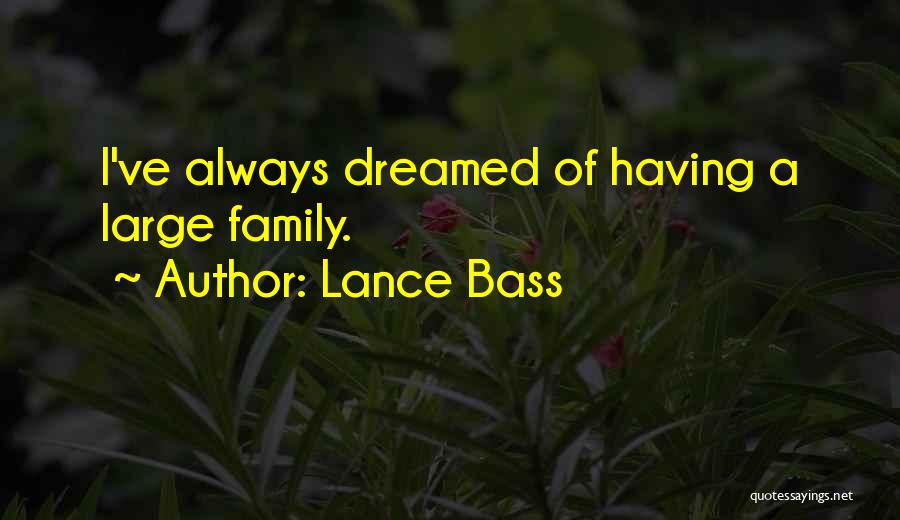 Lance Bass Quotes: I've Always Dreamed Of Having A Large Family.