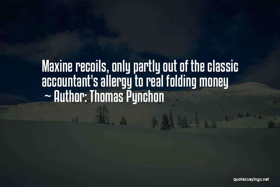 Thomas Pynchon Quotes: Maxine Recoils, Only Partly Out Of The Classic Accountant's Allergy To Real Folding Money