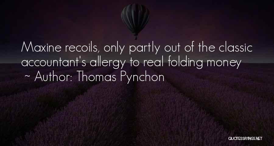 Thomas Pynchon Quotes: Maxine Recoils, Only Partly Out Of The Classic Accountant's Allergy To Real Folding Money