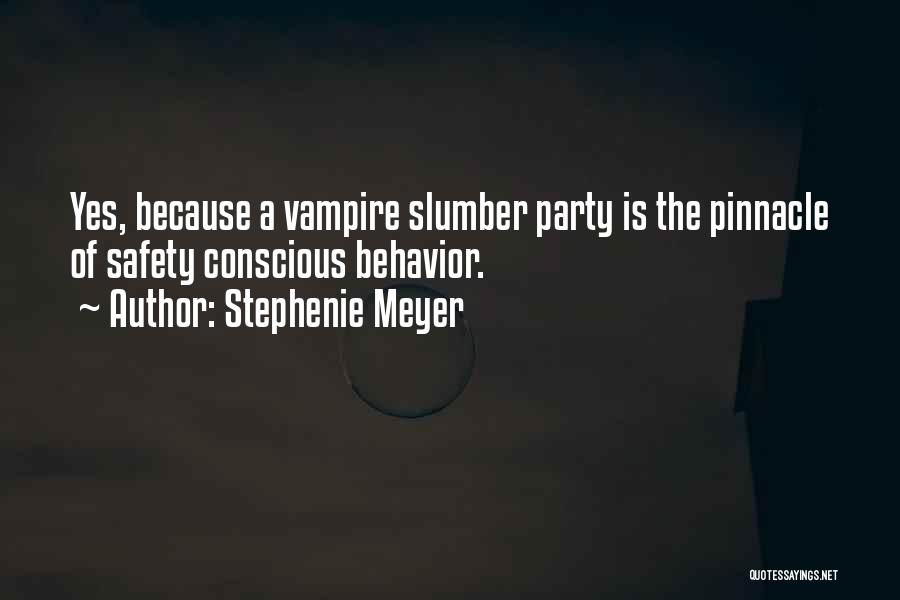 Stephenie Meyer Quotes: Yes, Because A Vampire Slumber Party Is The Pinnacle Of Safety Conscious Behavior.