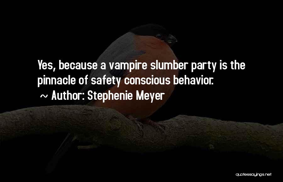 Stephenie Meyer Quotes: Yes, Because A Vampire Slumber Party Is The Pinnacle Of Safety Conscious Behavior.