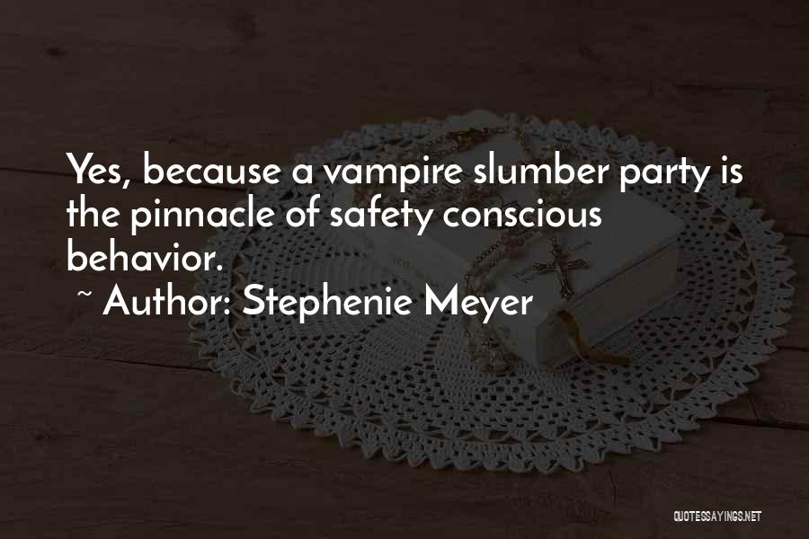 Stephenie Meyer Quotes: Yes, Because A Vampire Slumber Party Is The Pinnacle Of Safety Conscious Behavior.