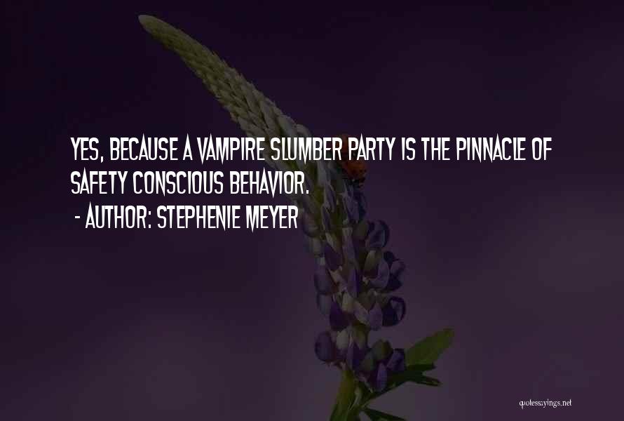 Stephenie Meyer Quotes: Yes, Because A Vampire Slumber Party Is The Pinnacle Of Safety Conscious Behavior.