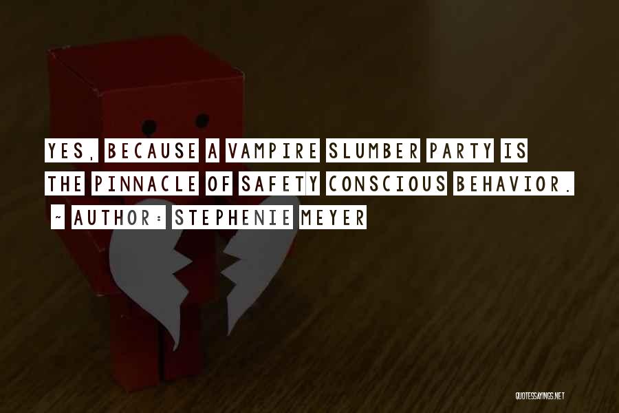 Stephenie Meyer Quotes: Yes, Because A Vampire Slumber Party Is The Pinnacle Of Safety Conscious Behavior.