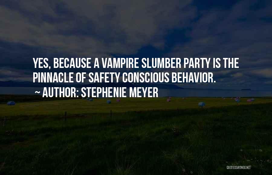 Stephenie Meyer Quotes: Yes, Because A Vampire Slumber Party Is The Pinnacle Of Safety Conscious Behavior.