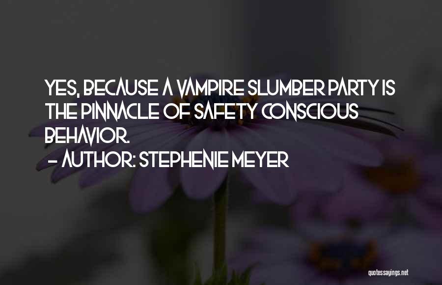 Stephenie Meyer Quotes: Yes, Because A Vampire Slumber Party Is The Pinnacle Of Safety Conscious Behavior.