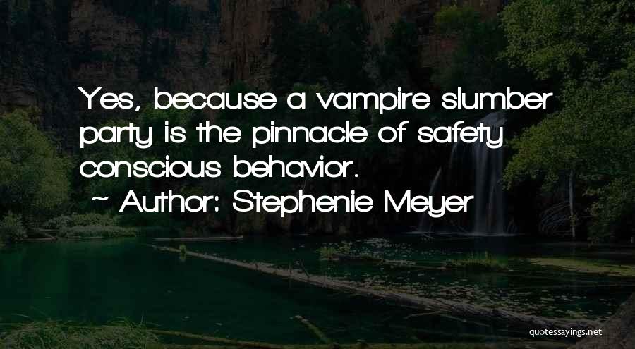 Stephenie Meyer Quotes: Yes, Because A Vampire Slumber Party Is The Pinnacle Of Safety Conscious Behavior.