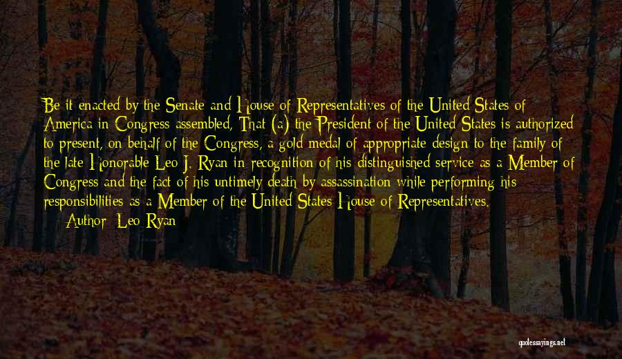 Leo Ryan Quotes: Be It Enacted By The Senate And House Of Representatives Of The United States Of America In Congress Assembled, That