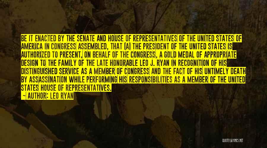 Leo Ryan Quotes: Be It Enacted By The Senate And House Of Representatives Of The United States Of America In Congress Assembled, That