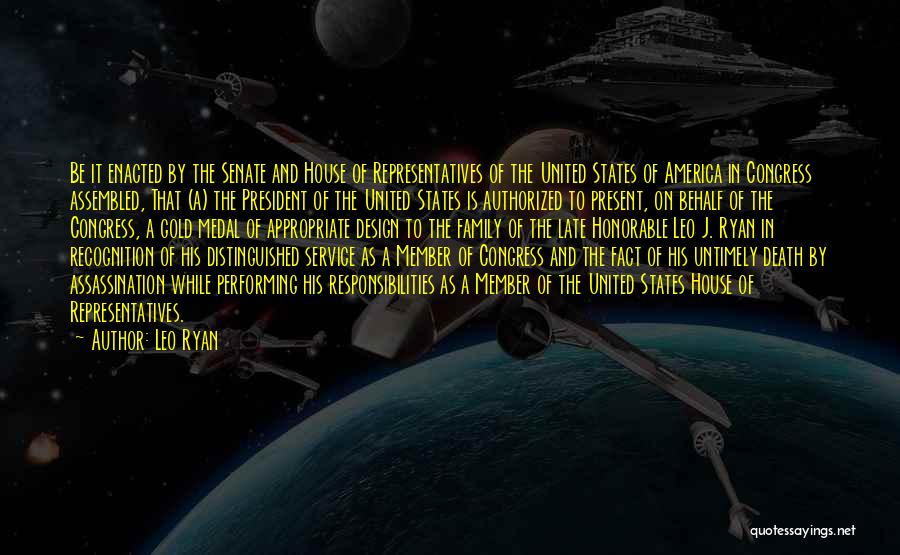 Leo Ryan Quotes: Be It Enacted By The Senate And House Of Representatives Of The United States Of America In Congress Assembled, That