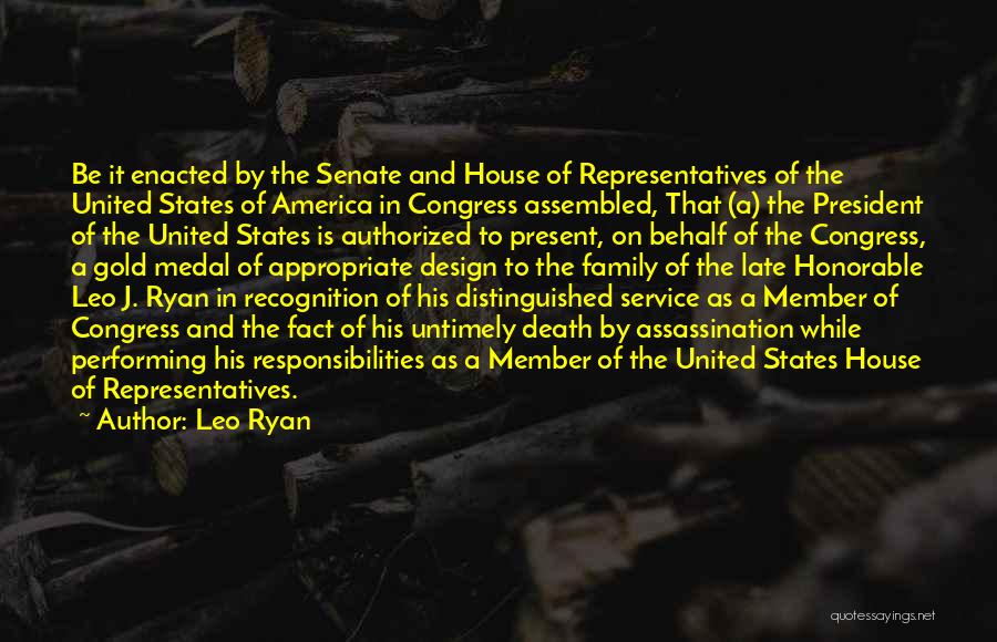 Leo Ryan Quotes: Be It Enacted By The Senate And House Of Representatives Of The United States Of America In Congress Assembled, That