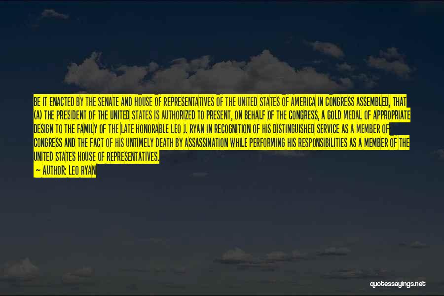 Leo Ryan Quotes: Be It Enacted By The Senate And House Of Representatives Of The United States Of America In Congress Assembled, That
