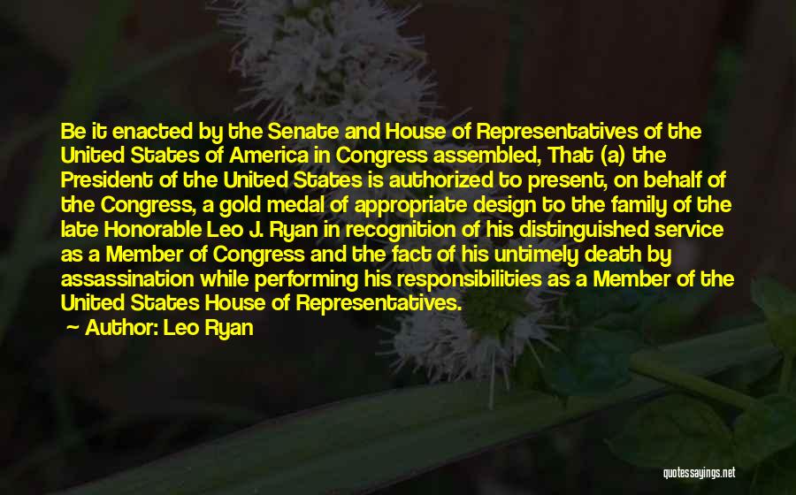 Leo Ryan Quotes: Be It Enacted By The Senate And House Of Representatives Of The United States Of America In Congress Assembled, That
