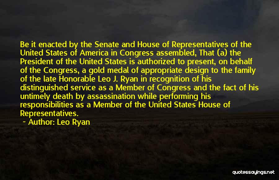 Leo Ryan Quotes: Be It Enacted By The Senate And House Of Representatives Of The United States Of America In Congress Assembled, That